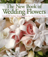 The New Book of Wedding Flowers: Simple & Stylish Arrangements for the Creative Bride - O'Sullivan, Joanne