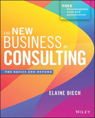 The New Business of Consulting: The Basics and Beyond - Biech, Elaine