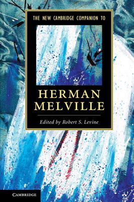 The New Cambridge Companion to Herman Melville - Levine, Robert S. (Editor)