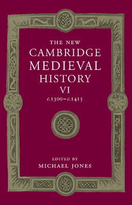 The New Cambridge Medieval History: Volume 6, c.1300-c.1415 - Jones, Michael (Editor)