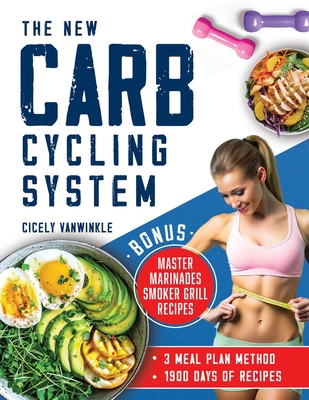 The New Carb Cycling System: Discover the Ultimate 3 Meal Plans Method for Effective Weight Loss Through Alternating Carbohydrates - Vanwinkle, Cicely