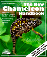 The New Chameleon Handbook: Everything about Selection, Care, Diet, Disease, Reproduction, and Behavior