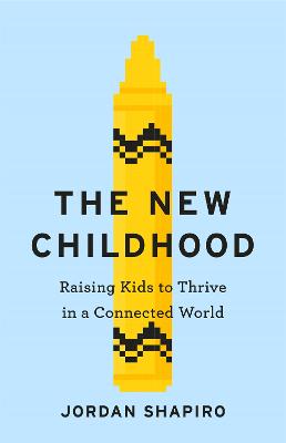 The New Childhood: Raising kids to thrive in a digitally connected world - Shapiro, Jordan