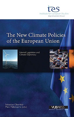 The New Climate Policies of the European Union: Internal Legislation and Climate Diplomacy - Oberthr, Sebastian (Editor), and Pallemaerts, Marc (Editor)