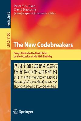 The New Codebreakers: Essays Dedicated to David Kahn on the Occasion of His 85th Birthday - Ryan, Peter Y a (Editor), and Naccache, David (Editor), and Quisquater, Jean-Jacques (Editor)