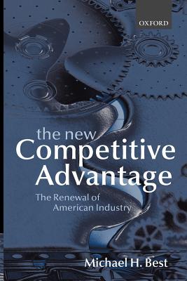 The New Competitive Advantage: The Renewal of American Industry - Best, Michael H