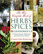 The New Complete Book of Herbs, Spices & Condiments: A Nutritional, Medical, and Culinary Guide - Rinzler, Carol Ann