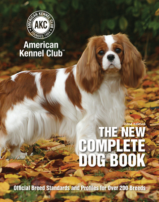The New Complete Dog Book: Official Breed Standards and Profiles for Over 200 Breeds - American Kennel Club