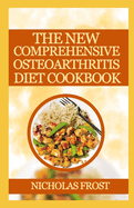 The New Comprehensive Osteoarthritis Diets Cookbook: Healthy Recipes to Manage Inflammatory and Degenerative Joint Disease