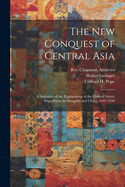 The New Conquest of Central Asia: A Narrative of the Explorations of the Central Asiatic Expeditions in Mongolia and China, 1921-1930