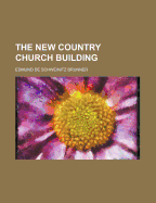 The New Country Church Building - Brunner, Edmund De Schweinitz