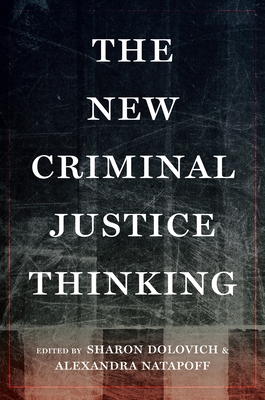 The New Criminal Justice Thinking - Dolovich, Sharon (Editor), and Natapoff, Alexandra (Editor)