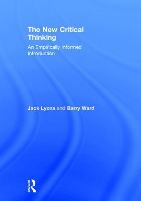 The New Critical Thinking: An Empirically Informed Introduction - Lyons, Jack, and Ward, Barry