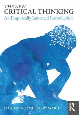 The New Critical Thinking: An Empirically Informed Introduction - Lyons, Jack, and Ward, Barry