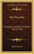 The New Day: Campaign Speeches of Herbert Hoover 1928