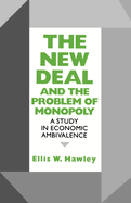 The New Deal and the Problem of Monopoly: A Study in Economic Ambivalence