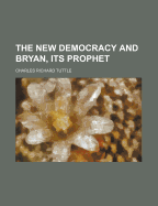 The New Democracy and Bryan, Its Prophet