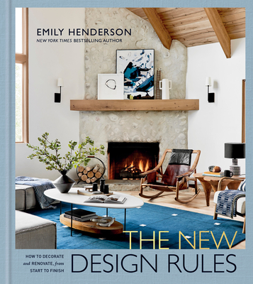 The New Design Rules: How to Decorate and Renovate, from Start to Finish: An Interior Design Book - Henderson, Emily, and Cumberbatch Anderson, Jessica, and Ligorria-Tramp, Sara (Photographer)