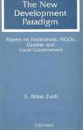 The New Development Paradigm: Papers on Institutions, Ngos, Gender and Local Government.