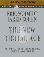 The New Digital Age: Reshaping the Future of People, Nations and Business - Schmidt, Eric, and Cohen, Jared, and Wayne, Roger (Read by)