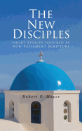 The New Disciples: Short Stories Inspired by New Testament Scripture