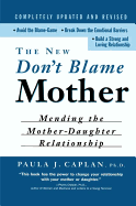 The New Don't Blame Mother: Mending the Mother-Daughter Relationship