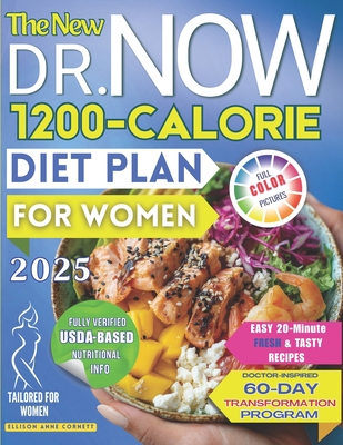 The New Dr. Now 1200-Calorie Diet Plan for Women: A Step-by-Step Roadmap to Lasting Health, Confidence and Clothes That Fit Again with Easy & Tasty 20-Minute Recipes Based on Dr. Now's Proven Formula - Cornett, Ellison Anne