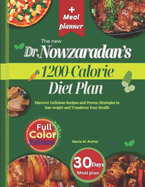 The new Dr. Nowzaradan's 1200-Calorie Diet Plan: Discover Delicious Recipes and Proven Strategies to lose weight and Transform Your Health