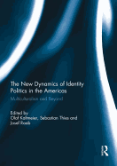 The New Dynamics of Identity Politics in the Americas: Multiculturalism and Beyond