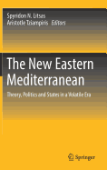 The New Eastern Mediterranean: Theory, Politics and States in a Volatile Era