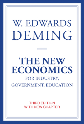 The New Economics for Industry, Government, Education, Third Edition - Deming, W Edwards, and Cahill, Kevin Edwards (Foreword by)