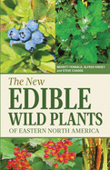 The New Edible Wild Plants of Eastern North America: A Field Guide to Edible (and Poisonous) Flowering Plants, Ferns, Mushrooms and Lichens