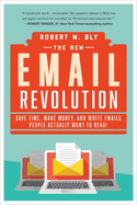 The New Email Revolution: Save Time, Make Money, and Write Emails People Actually Want to Read!