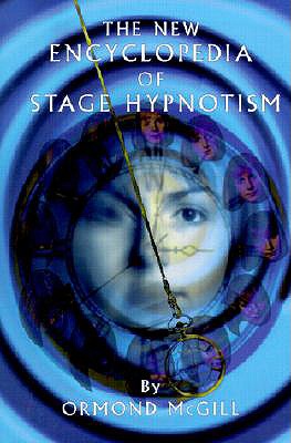 The New Encyclopedia of Stage Hypnotism - McGill, Ormond