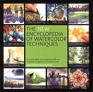The New Encyclopedia of Watercolor Techniques: A Step-By-Step Visual Directory with an Inspirational Gallery of Finished Works