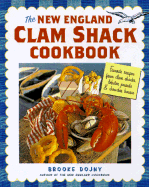 The New England Clam Shack Cookbook: Favorite Recipes from Clam Shacks, Lobster Pounds, & Chowder Houses - Dojny, Brooke, and Loomis, Susan Herrmann (Foreword by)