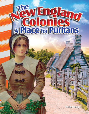 The New England Colonies: A Place for Puritans - Rodgers, Kelly
