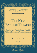 The New English Theatre, Vol. 9: Amphitryon; Double Dealer; Double Gallant; Inconstant; Constant Couple (Classic Reprint)