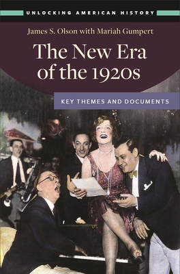 The New Era of the 1920s: Key Themes and Documents - Olson, James S., and Gumpert, Mariah