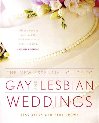 The New Essential Guide to Gay and Lesbian Weddings - Ayers, Tess, and Brown, Paul