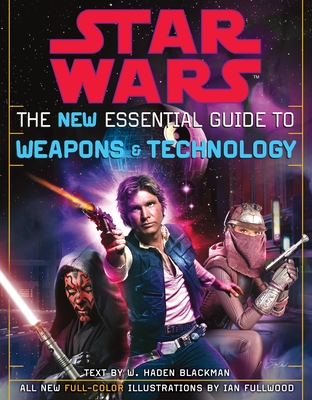 The New Essential Guide to Weapons and Technology: Revised Edition: Star Wars - Blackman, Haden