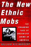 The New Ethnic Mobs: The Changing Face of Organized Crime in America