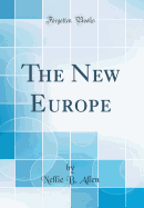 The New Europe (Classic Reprint)