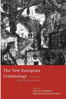 The New European Criminology: Crime and Social Order in Europe - Ruggiero, Vincenzo (Editor), and South, Nigel (Editor), and Taylor, Ian, M.B (Editor)