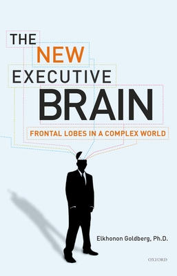 The New Executive Brain: Frontal Lobes in a Complex World - Goldberg, Elkhonon