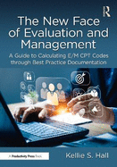 The New Face of Evaluation and Management: A Guide to Calculating E/M CPT Codes Through Best Practice Documentation