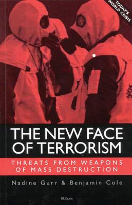 The New Face of Terriorism: Threats from Weapons of Mass Destruction - Gurr, Nadine, and Cole, Benjamin