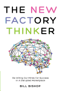 The New Factory Thinker: Surviving And Succeeding In A Marketplace Disrupted By Technology