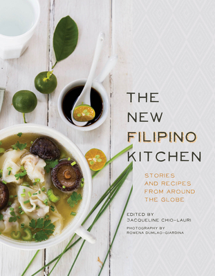 The New Filipino Kitchen: Stories and Recipes from Around the Globe - Chio-Lauri, Jacqueline, and Birdsall, John (Foreword by), and Dumlao-Giardina, Rowena (Photographer)
