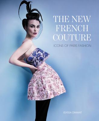 The New French Couture: Icons of Paris Fashion - Dimant, Elyssa